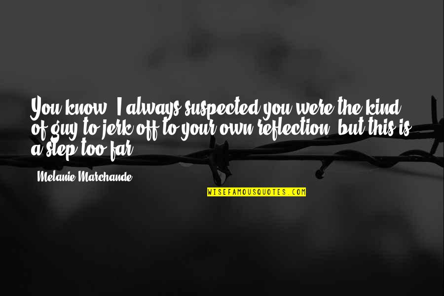 Far Too Kind Quotes By Melanie Marchande: You know, I always suspected you were the