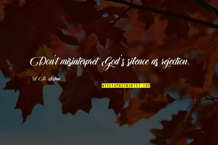 Farabaugh Refrigeration Quotes By T. B. Joshua: Don't misinterpret God's silence as rejection. Farabaugh Refrigeration Quotes By T. B. Joshua: Don't misinterpret God's silence as rejection.