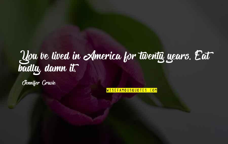 Farafalla 2 Quotes By Jennifer Crusie: You've lived in America for twenty years. Eat Farafalla 2 Quotes By Jennifer Crusie: You've lived in America for twenty years. Eat