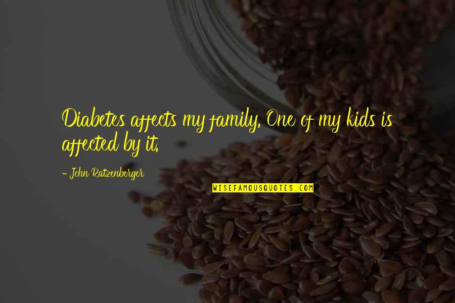 Farafalla 2 Quotes By John Ratzenberger: Diabetes affects my family. One of my kids Farafalla 2 Quotes By John Ratzenberger: Diabetes affects my family. One of my kids