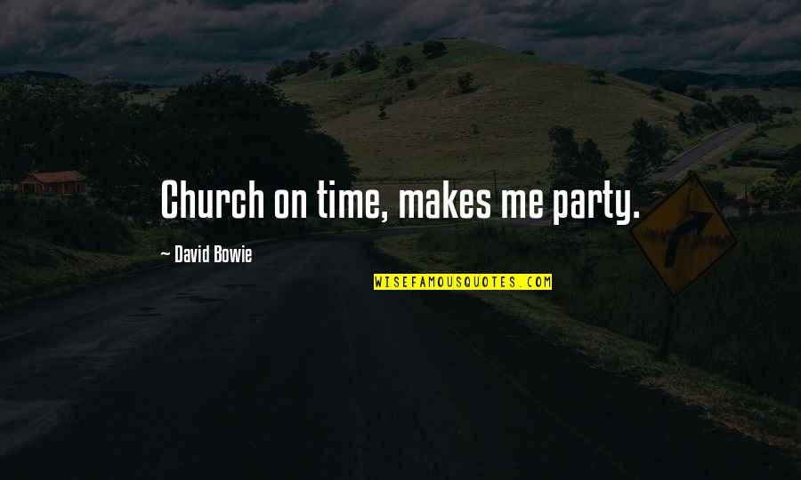 Farafalla Math Quotes By David Bowie: Church on time, makes me party.