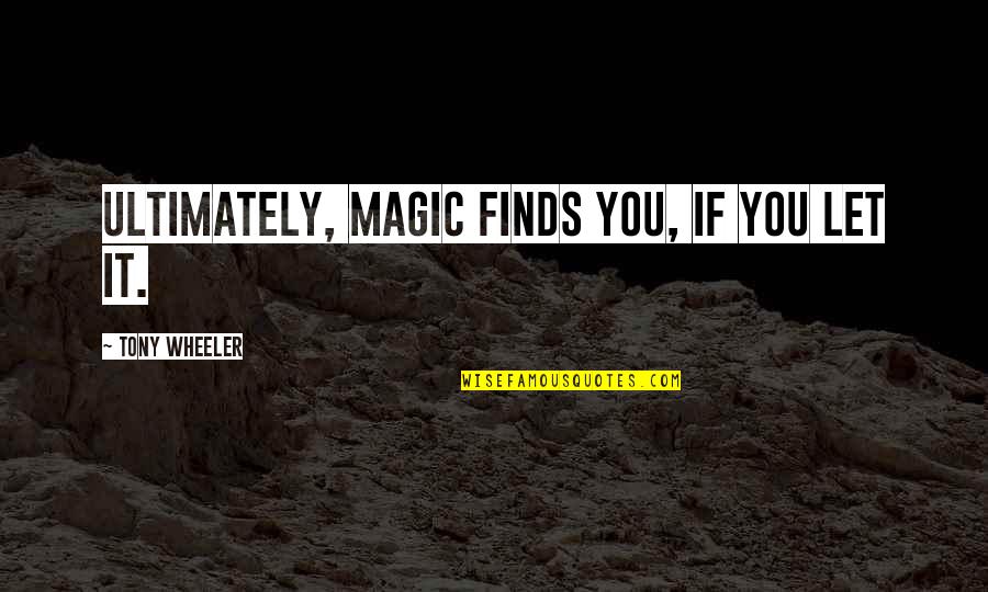 Farafina Miria Quotes By Tony Wheeler: Ultimately, magic finds you, if you let it.