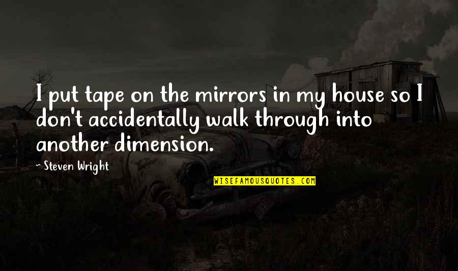Faraglioni Rock Quotes By Steven Wright: I put tape on the mirrors in my