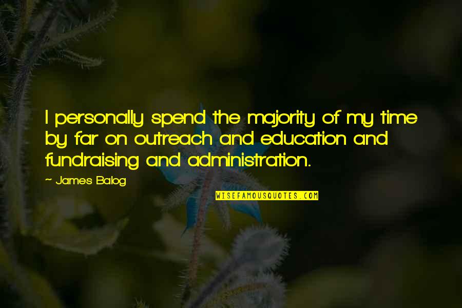 Farago Francisco Quotes By James Balog: I personally spend the majority of my time Farago Francisco Quotes By James Balog: I personally spend the majority of my time