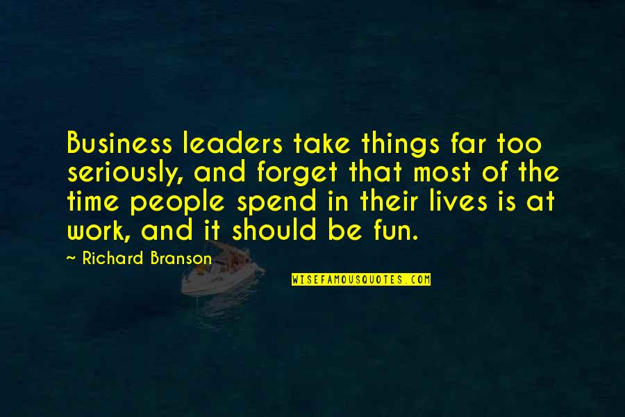 Faraguna Belts Quotes By Richard Branson: Business leaders take things far too seriously, and Faraguna Belts Quotes By Richard Branson: Business leaders take things far too seriously, and