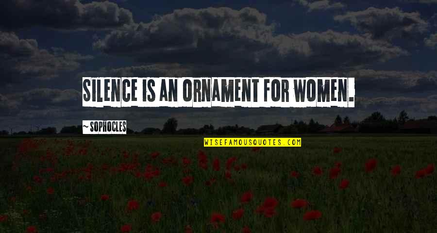 Faraguna Belts Quotes By Sophocles: Silence is an ornament for women. Faraguna Belts Quotes By Sophocles: Silence is an ornament for women.