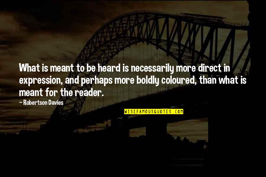 Farah Khan Quotes By Robertson Davies: What is meant to be heard is necessarily Farah Khan Quotes By Robertson Davies: What is meant to be heard is necessarily