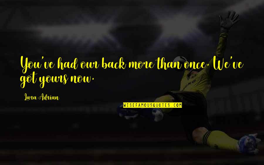 Farah Leigh Mackenzie Quotes By Lara Adrian: You've had our back more than once. We've Farah Leigh Mackenzie Quotes By Lara Adrian: You've had our back more than once. We've