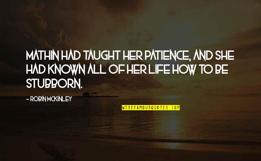 Farah Mustafa Quotes By Robin McKinley: Mathin had taught her patience, and she had Farah Mustafa Quotes By Robin McKinley: Mathin had taught her patience, and she had