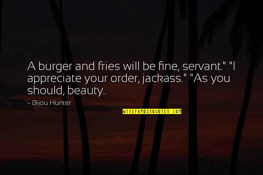 Farah Quotes By Bijou Hunter: A burger and fries will be fine, servant."