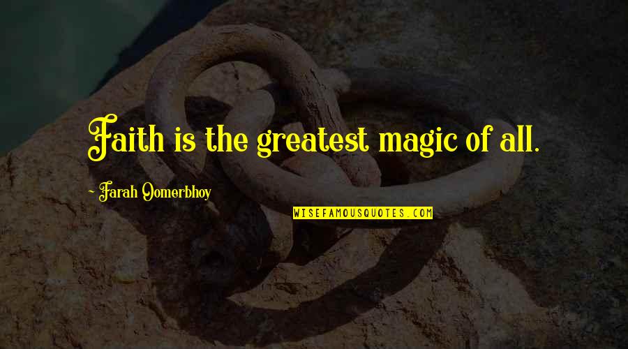 Farah Quotes By Farah Oomerbhoy: Faith is the greatest magic of all.