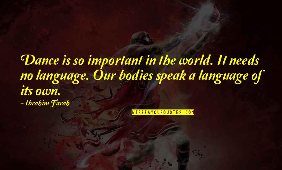 Farah Quotes By Ibrahim Farah: Dance is so important in the world. It