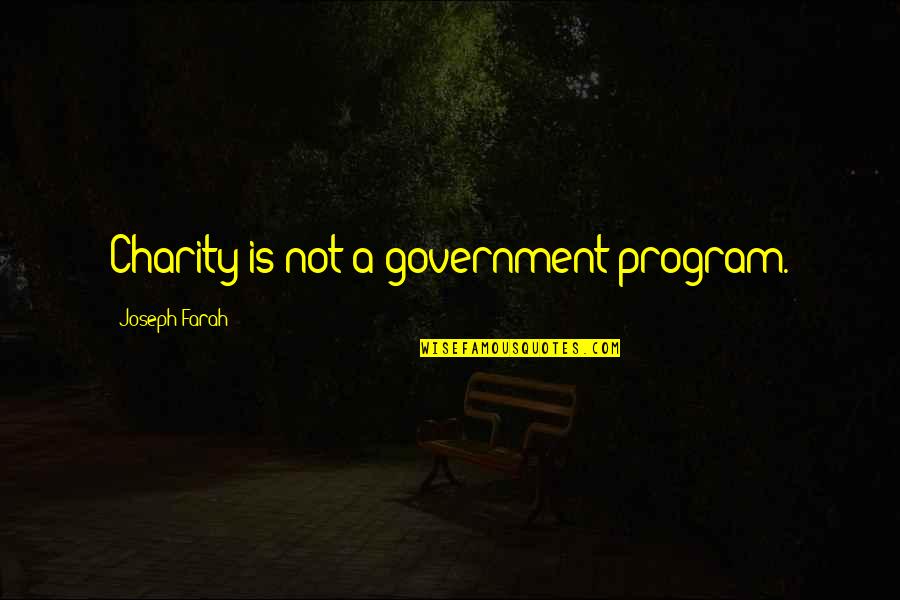 Farah Quotes By Joseph Farah: Charity is not a government program.