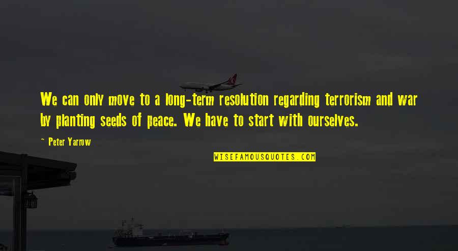 Farahani Arusha Quotes By Peter Yarrow: We can only move to a long-term resolution