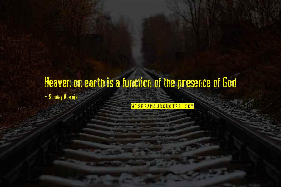 Farahani Quotes By Sunday Adelaja: Heaven on earth is a function of the