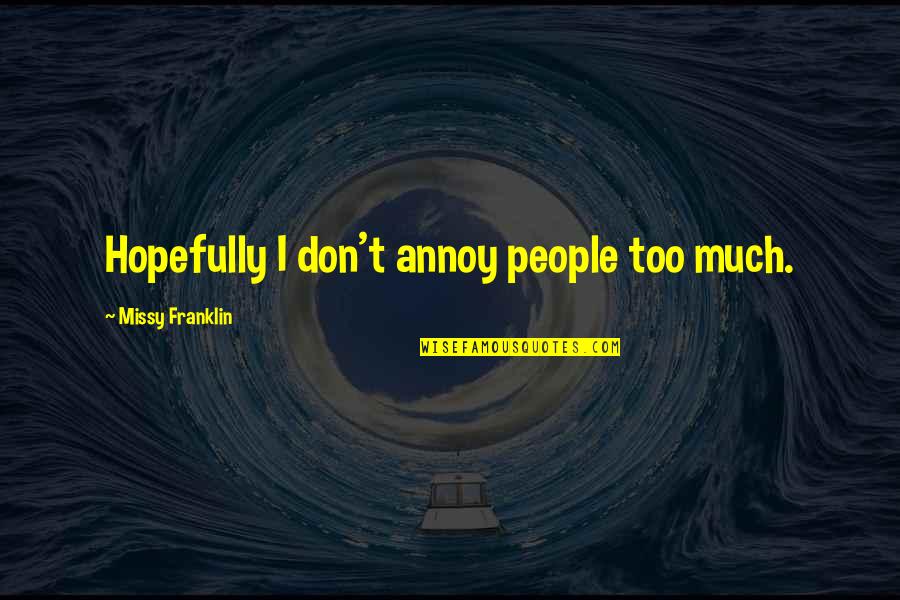 Farahbakhsh Stamp Quotes By Missy Franklin: Hopefully I don't annoy people too much. Farahbakhsh Stamp Quotes By Missy Franklin: Hopefully I don't annoy people too much.