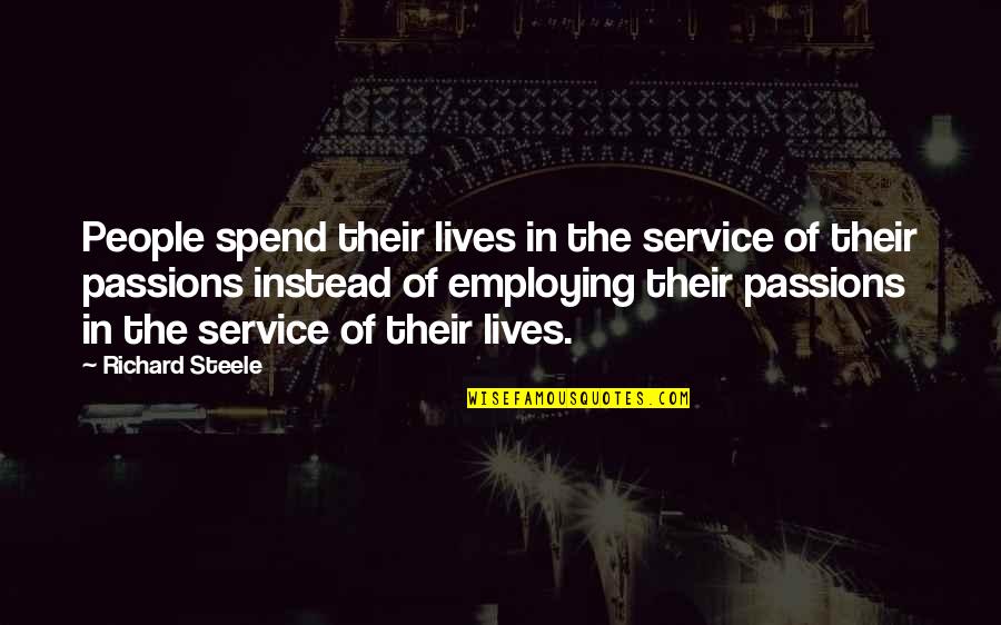 Farahmand Karimov Quotes By Richard Steele: People spend their lives in the service of Farahmand Karimov Quotes By Richard Steele: People spend their lives in the service of
