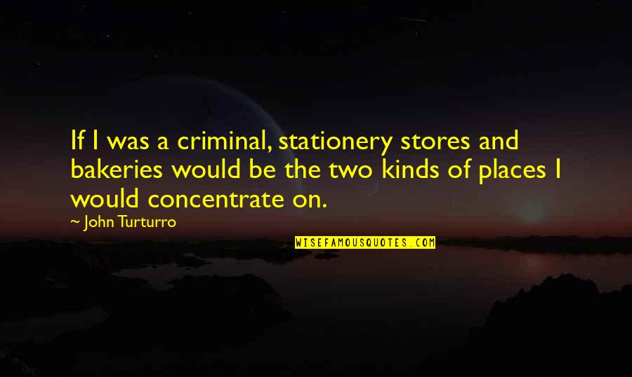 Farahnaz Cantave Quotes By John Turturro: If I was a criminal, stationery stores and