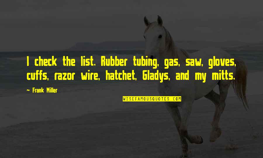 Faraj Quotes By Frank Miller: I check the list. Rubber tubing, gas, saw,