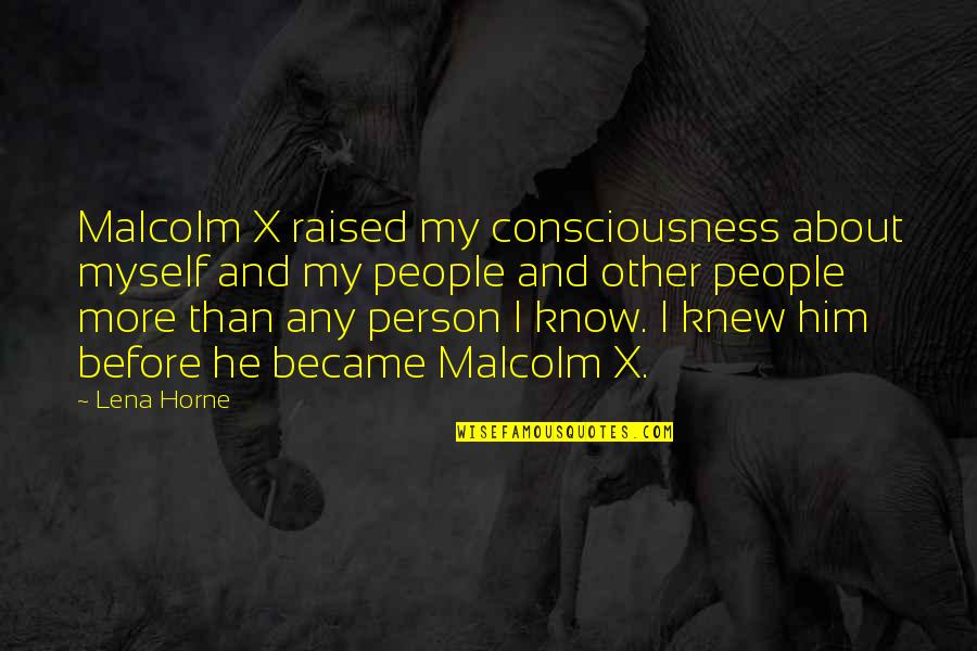 Faraj Quotes By Lena Horne: Malcolm X raised my consciousness about myself and