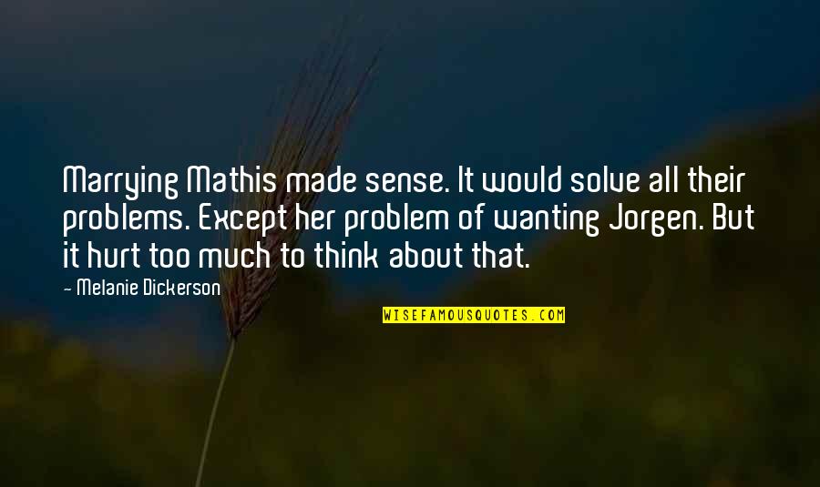 Farajaqua Quotes By Melanie Dickerson: Marrying Mathis made sense. It would solve all Farajaqua Quotes By Melanie Dickerson: Marrying Mathis made sense. It would solve all