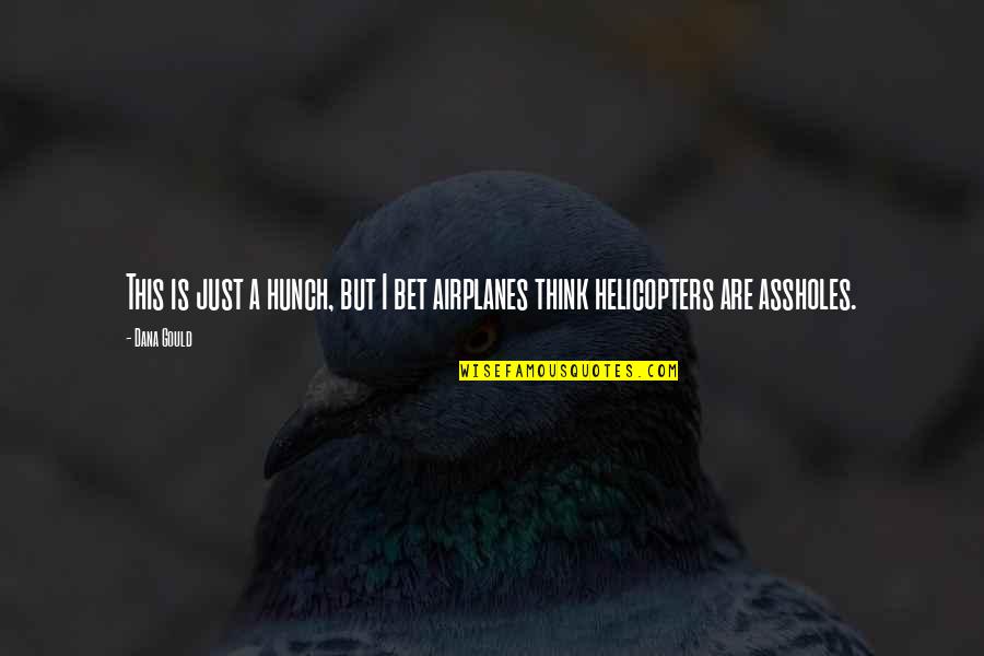 Farajollah Amirmokhtari Quotes By Dana Gould: This is just a hunch, but I bet