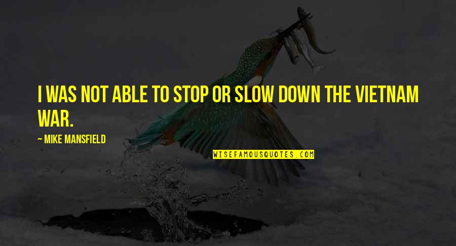 Farakka Quotes By Mike Mansfield: I was not able to stop or slow