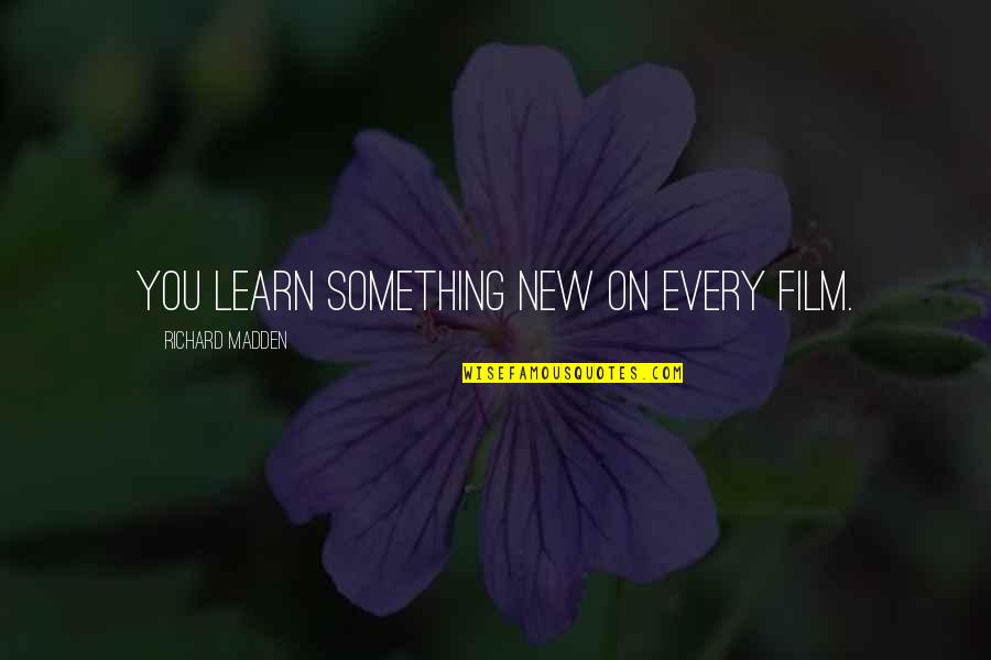 Farakka Quotes By Richard Madden: You learn something new on every film. Farakka Quotes By Richard Madden: You learn something new on every film.