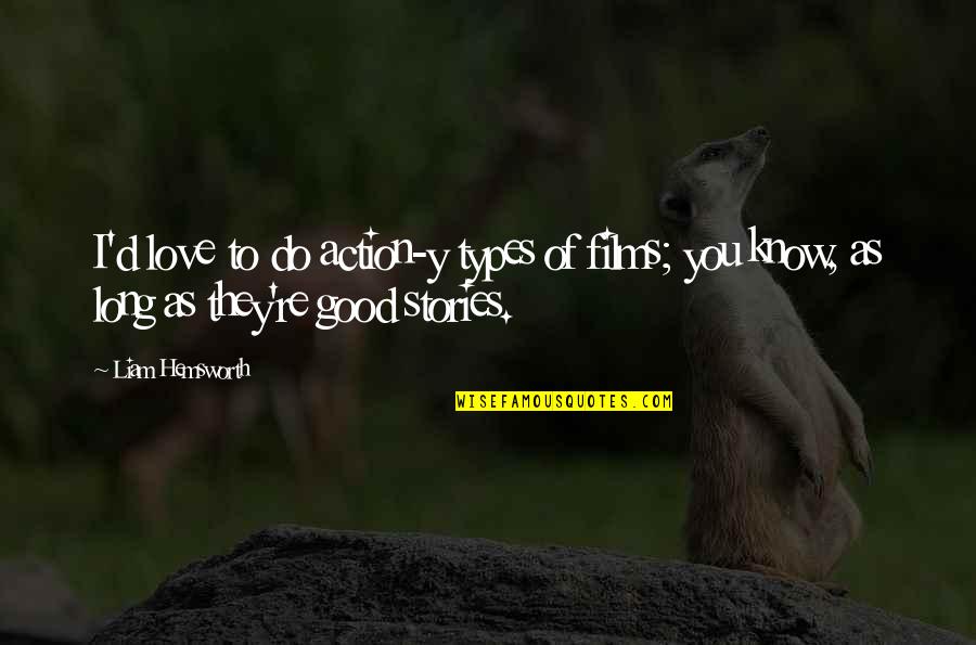 Farallones Institute Quotes By Liam Hemsworth: I'd love to do action-y types of films;