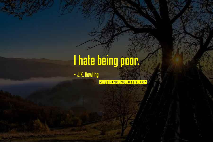 Farallones Quotes By J.K. Rowling: I hate being poor.