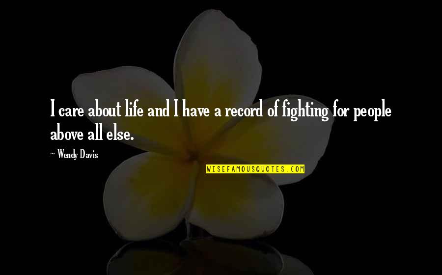 Faramarz Moeen Ziai Quotes By Wendy Davis: I care about life and I have a