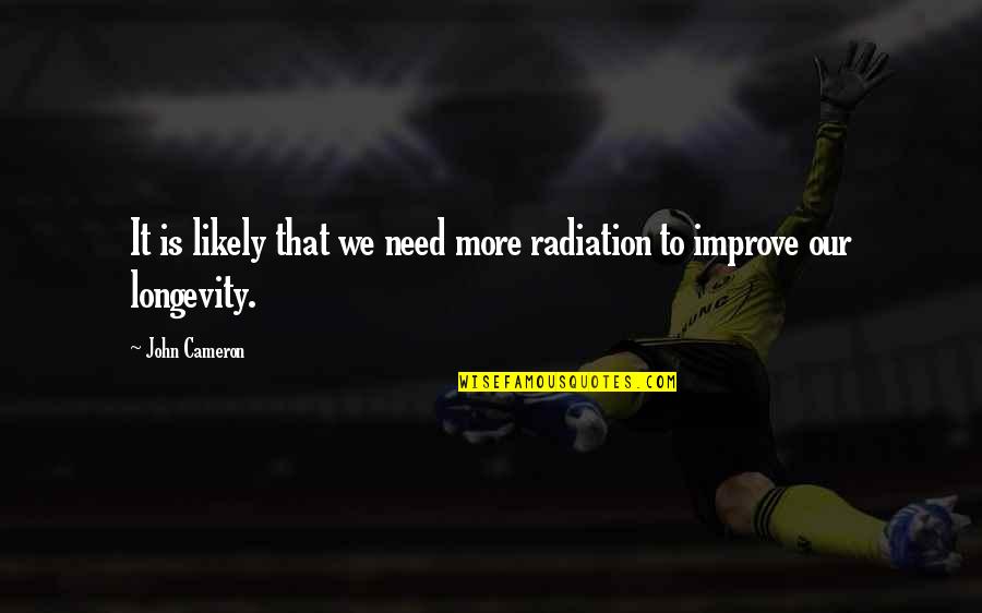 Faramir Death Quotes By John Cameron: It is likely that we need more radiation