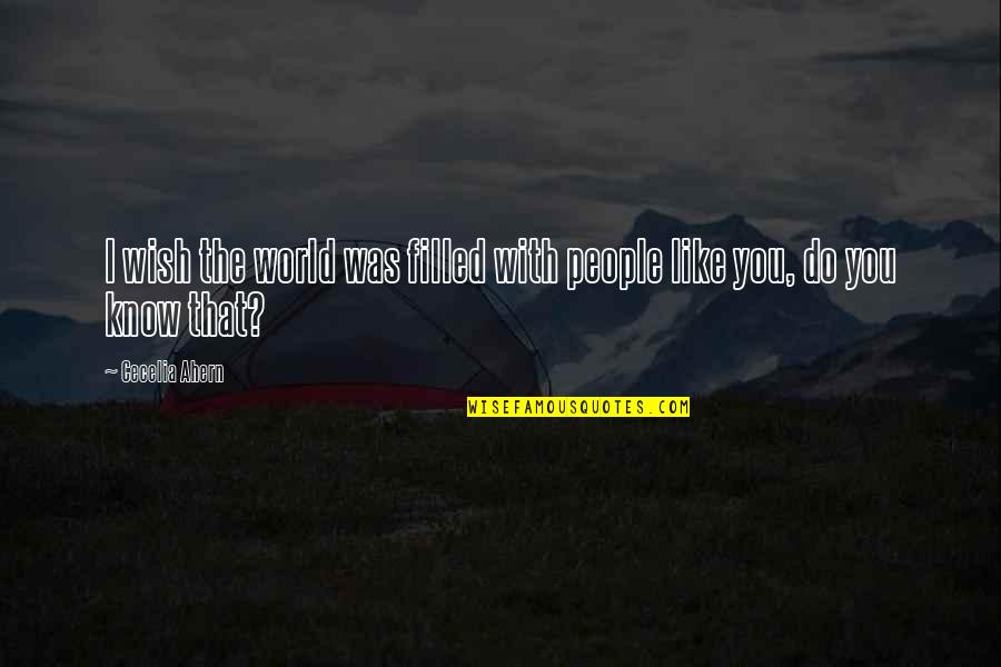 Faraneh Behzadi Quotes By Cecelia Ahern: I wish the world was filled with people