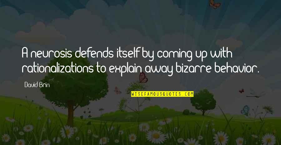 Faraneh Behzadi Quotes By David Brin: A neurosis defends itself by coming up with Faraneh Behzadi Quotes By David Brin: A neurosis defends itself by coming up with