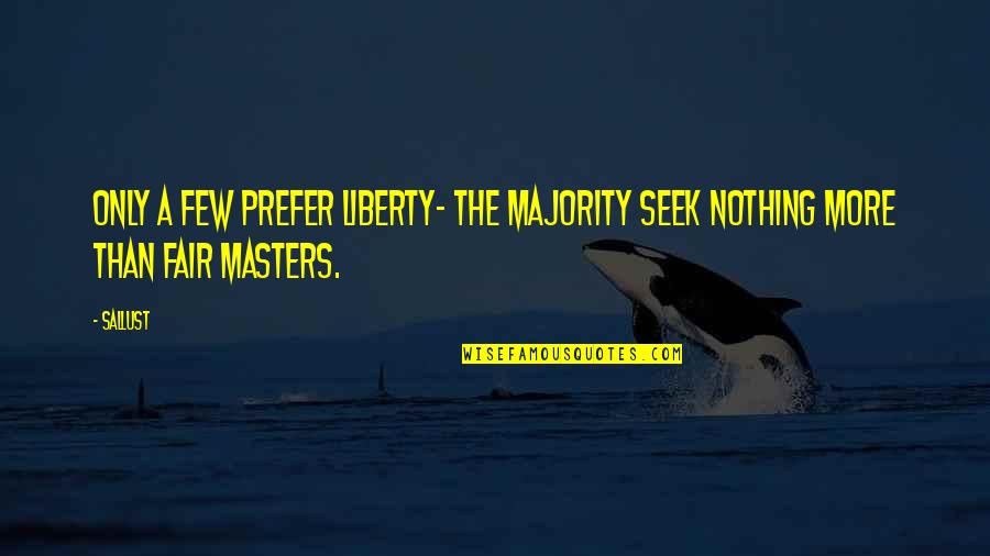Faraneh Behzadi Quotes By Sallust: Only a few prefer liberty- the majority seek