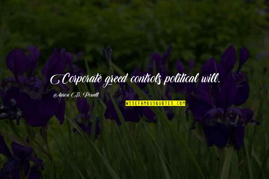 Faraneh Javan Quotes By Aaron B. Powell: Corporate greed controls political will. Faraneh Javan Quotes By Aaron B. Powell: Corporate greed controls political will.