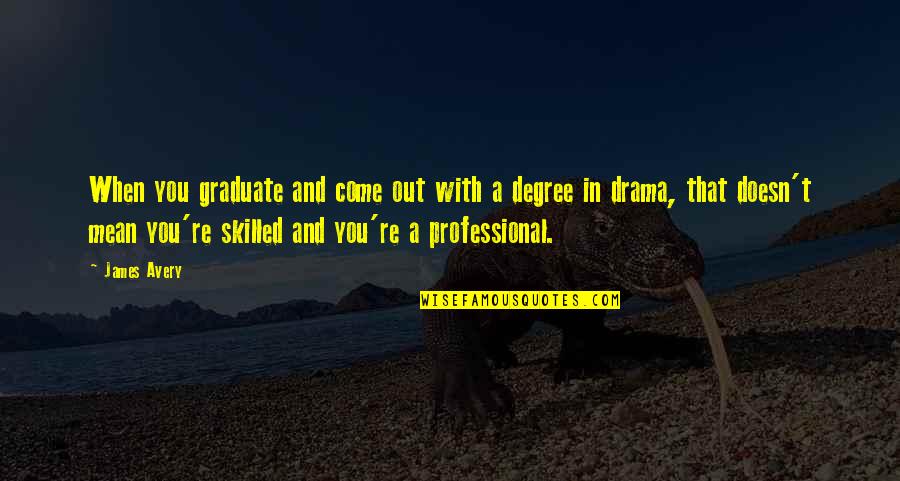 Farangis Quotes By James Avery: When you graduate and come out with a Farangis Quotes By James Avery: When you graduate and come out with a