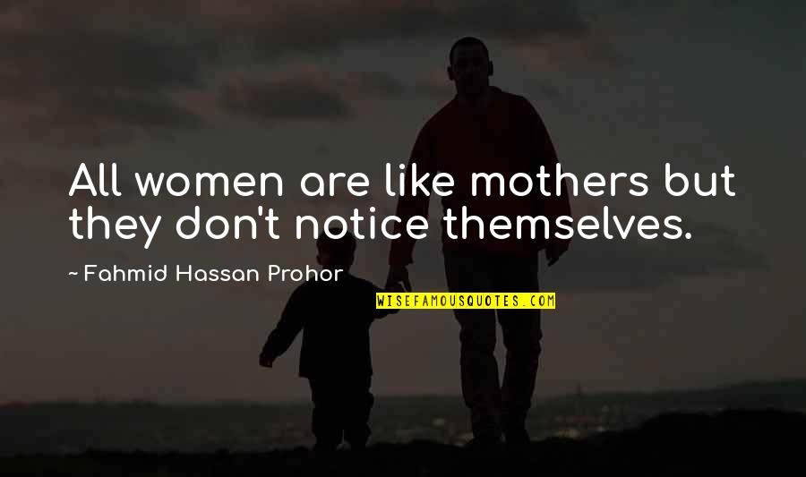 Farangis Siahpour Quotes By Fahmid Hassan Prohor: All women are like mothers but they don't