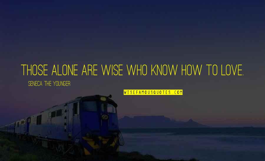 Farano Fine Quotes By Seneca The Younger: Those alone are wise who know how to Farano Fine Quotes By Seneca The Younger: Those alone are wise who know how to