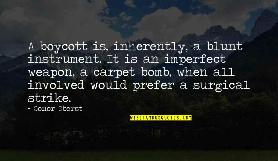 Farantouri Quotes By Conor Oberst: A boycott is, inherently, a blunt instrument. It