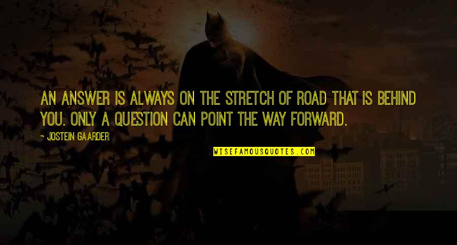 Farantouri Quotes By Jostein Gaarder: An answer is always on the stretch of Farantouri Quotes By Jostein Gaarder: An answer is always on the stretch of