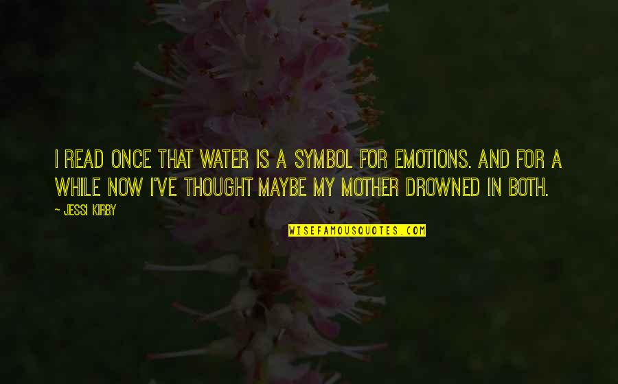 Faraon Aloe Quotes By Jessi Kirby: I read once that water is a symbol Faraon Aloe Quotes By Jessi Kirby: I read once that water is a symbol