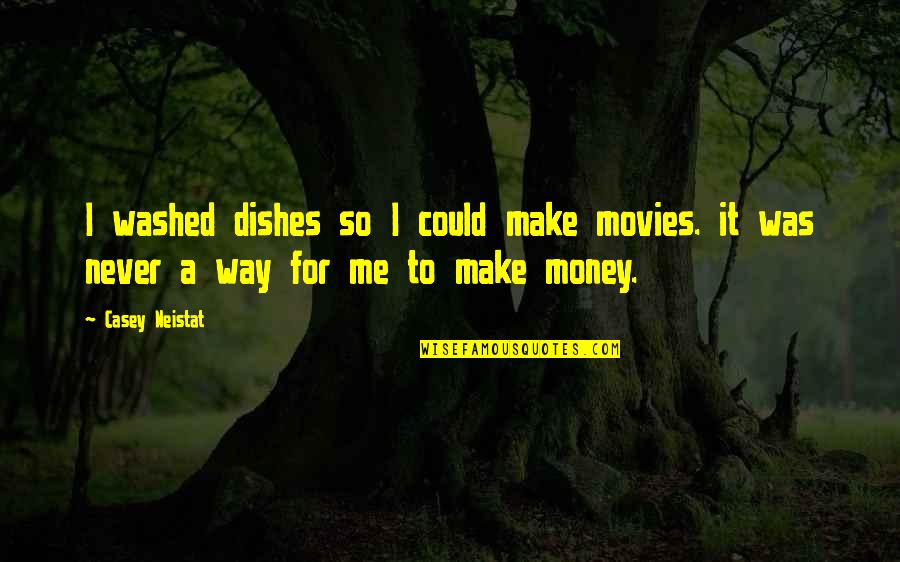 Faraone Mennella Quotes By Casey Neistat: I washed dishes so I could make movies.