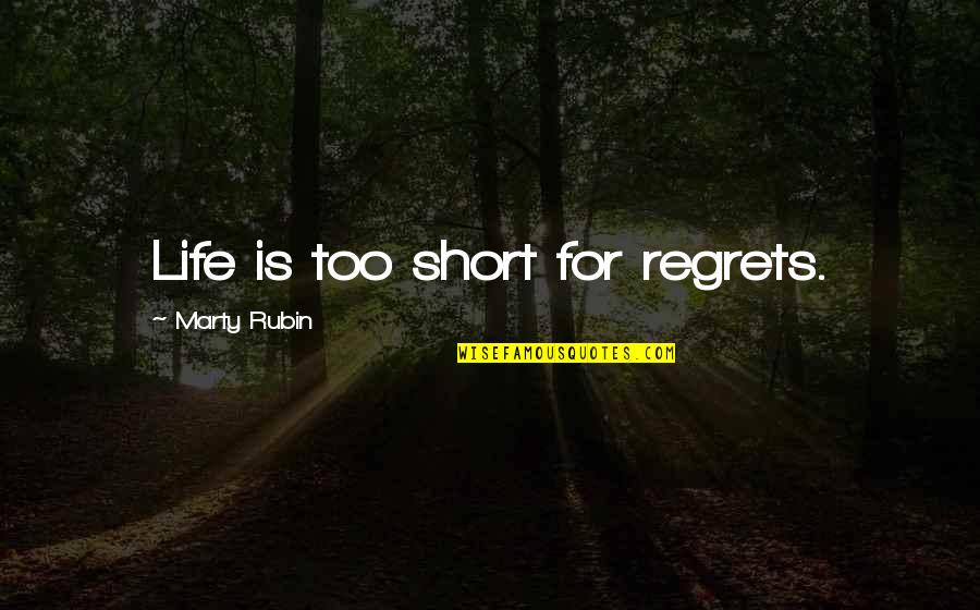 Faraone Mennella Quotes By Marty Rubin: Life is too short for regrets. Faraone Mennella Quotes By Marty Rubin: Life is too short for regrets.