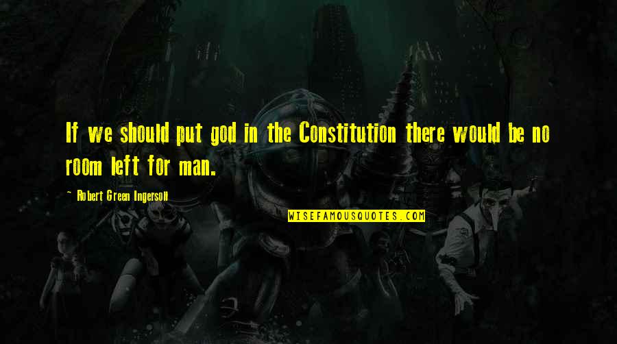 Faraone Mennella Quotes By Robert Green Ingersoll: If we should put god in the Constitution Faraone Mennella Quotes By Robert Green Ingersoll: If we should put god in the Constitution