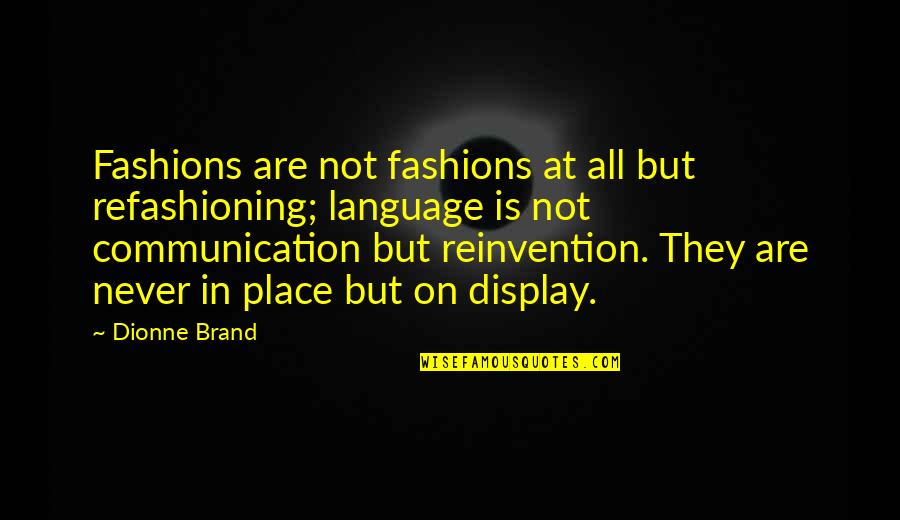 Faraonejess Quotes By Dionne Brand: Fashions are not fashions at all but refashioning; Faraonejess Quotes By Dionne Brand: Fashions are not fashions at all but refashioning;