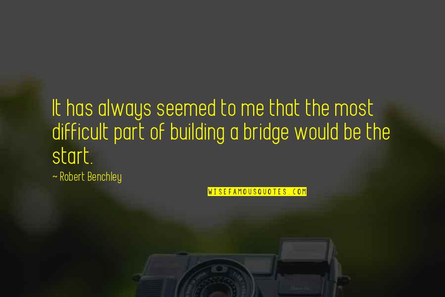 Faraones Quotes By Robert Benchley: It has always seemed to me that the