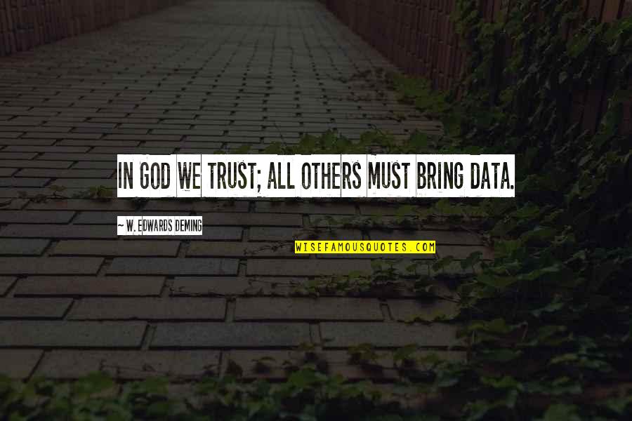 Faraones Quotes By W. Edwards Deming: In God we trust; all others must bring