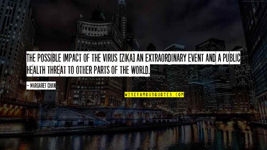 Farasat Ashraf Quotes By Margaret Chan: The possible impact of the virus [Zika] an