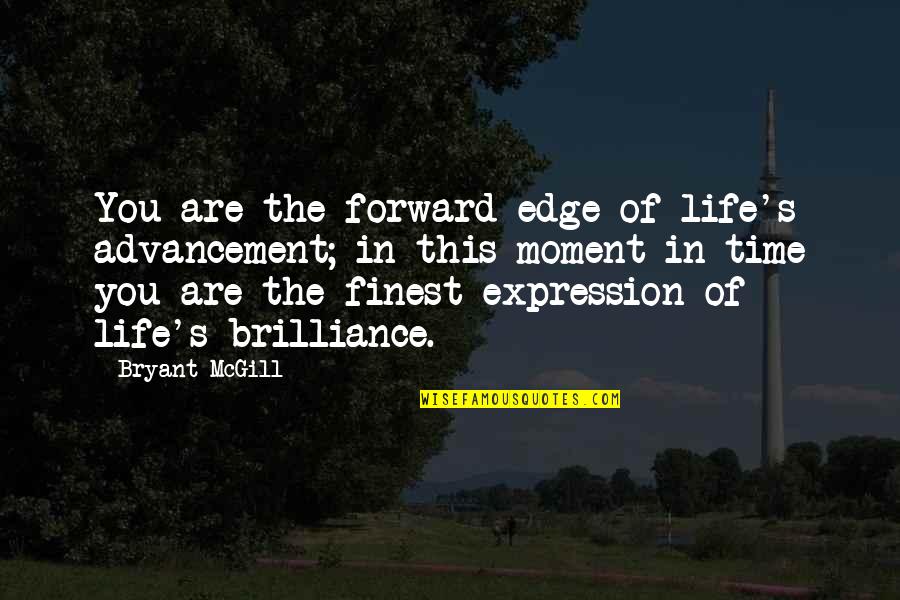 Faratronics Quotes By Bryant McGill: You are the forward edge of life's advancement;